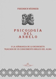 Psicología del anhelo o La añoranza de lo inconcreto trazado de un conocimiento bíblico del alma - Weinreb, Friedrich