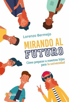 Mirando al futuro : cómo preparar a nuestros hijos para la universidad - Bermejo, Lorenzo