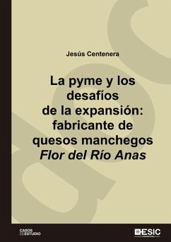 La pyme y los desafíos de la expansión : fabricante de quesos manchegos Flor del Río Anas - Centenera, Jesús