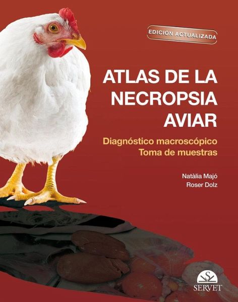 Atlas de la Necropsia Aviar: Diagnóstico Macroscópico Toma de Muestras. Edición Actualizada Atlas de la Necropsia Aviar: Diagnóstico Macroscópico Toma de Muestras. Edición Actualizada