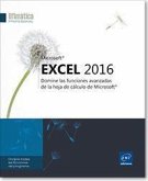 Excel 2016 Domine las funciones avanzadas de la hoja de cálculo de Microsoft®