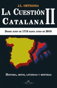 La cuestión catalana II : desde junio de 1713 hasta junio de 2018 - Ortigosa Martín, José Luis