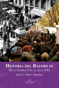 Historia del rastro III : de la Guerra Civil al siglo XXI - Nieto Sánchez, José Antonio; Nieto, José