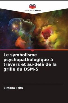 Le symbolisme psychopathologique à travers et au-delà de la grille du DSM-5 - Trifu, Simona