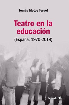 Teatro en la educación : España, 1970-2018 - Motos Teruel, Tomás