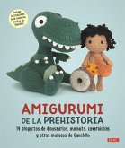 Amigurumi de la prehistoria : 14 proyectos de dinosaurios, mamuts, cavernícolas y otros muñecos de ganchillo
