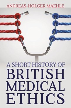 A Short History of British Medical Ethics - Maehle, Andreas-Holger