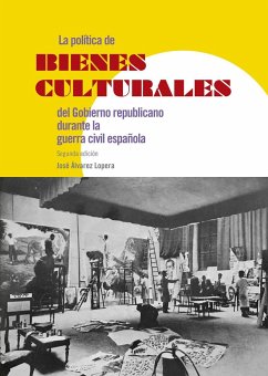 La política de bienes culturales del gobierno republicano durante la guerra civil española - Álvarez Lopera, José
