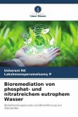 Bioremediation von phosphat- und nitratreichem eutrophem Wasser