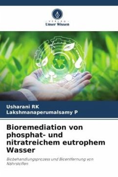 Bioremediation von phosphat- und nitratreichem eutrophem Wasser - RK, Usharani;P, Lakshmanaperumalsamy