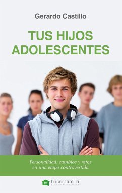 Tus hijos adolescentes : personalidad, cambios y retos de una etapa controvertida - Castillo Ceballos, Gerardo