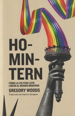 Homintern : cómo la cultura LGTB liberó al mundo moderno - Woods, Gregory