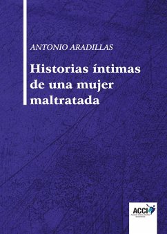 Historias íntimas de una mujer maltratada - Aradillas, Antonio