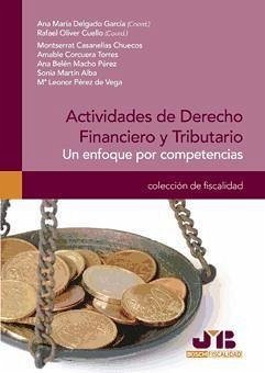 Actividades de derecho financiero y tributario : un enfoque por competencias - Delgado García, Ana María . . . [et al.; Oliver Cuello, Rafael