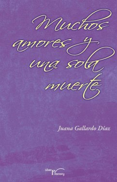 Muchos amores y una sola muerte - Gallardo Díaz, Juana