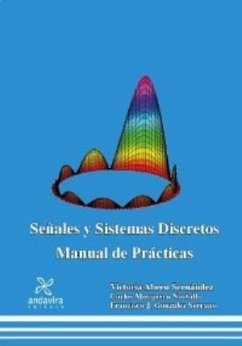 Señales y sistemas discretos : manual de prácticas - Abreu Sernández, Victoria; González Serrano, Francisco Javier; Mosquera Nartallo, Carlos