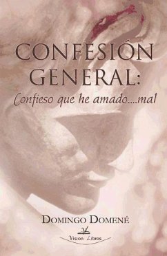 Confesión general : confieso que he amado... mal - Domené, Domingo