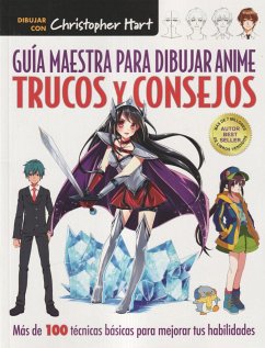 Guía maestra para dibujar anime : trucos y consejos : más de 100 técnicas para mejorar tus habilidades - Hart, Christopher