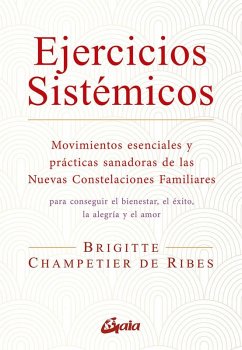 Cover Ejercicios sistémicos : movimientos esenciales y prácticas sanadoras de las nuevas constelaciones familiares
