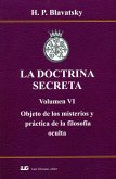 La doctrina secreta VI : objeto de los misterios y práctica de la filosofía oculta La doctrina secreta VI : objeto de los misterios y práctica de la filosofía oculta