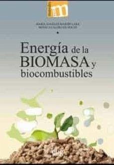 Energía de la biomasa y biocombustibles - Calero de Hoces, F. M.; Martín Lara, María Ángeles