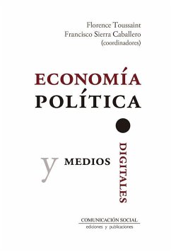 Economía política y medios digitales - Sierra Caballero, Francisco; Toussaint Alcaraz, Florence