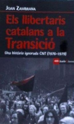 Els llibertaris catalans a la transició : una història ignorada CNT, 1976-1979 - Zambrana Capitán, Joan