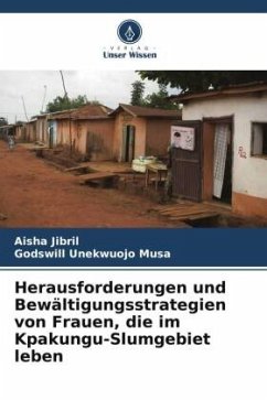 Herausforderungen und Bewältigungsstrategien von Frauen, die im Kpakungu-Slumgebiet leben - Jibril, Aisha;Unekwuojo Musa, Godswill