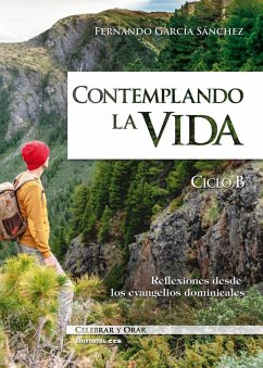 Cover Contemplando la vida, ciclo B : reflexiones desde los evangelios dominicales