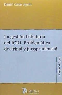 La gestión tributaria del ICIO : problemática doctrinal y jurisprudencial - Casas Agudo, Daniel