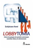Lobbytomía : cómo los grupos de presión envenenan nuestras vidas y la democracia