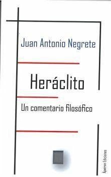 Heráclito : un comentario filosófico - Negrete Alcudia, Juan Antonio