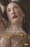 Escultura en Colombia : focos productores y circulación de obras, siglos XVI-XVIII