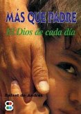 Más que un Padre : el Dios de cada día