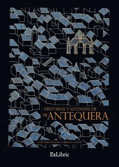 Historias y leyendas de mi Antequera - Sánchez-Garrido Y Reyes, José Luis