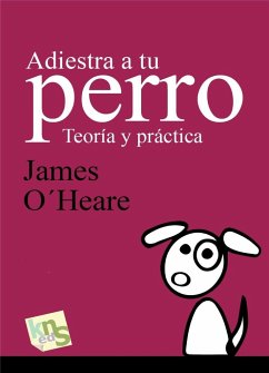 Adiestra a tu perro : teoría y práctica - O'Heare, James