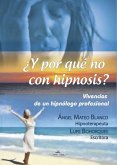 ¿Y por qué no con hipnosis? : vivencias de un hipnólogo profesional