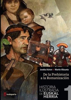 Historia ilustrada de Euskal Herria : de la Prehistoria a la Romanización - Alzueta Martintxo, Martín; Asirón Saez, Joseba