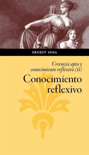 Conocimiento reflexivo : creencia apta y conocimiento reflexivo II Conocimiento reflexivo : creencia apta y conocimiento reflexivo II