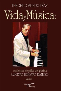 Vida y música : semblanza biográfica del pianista Alberto Lebrato Ramiro - Acedo Díaz, Theófilo