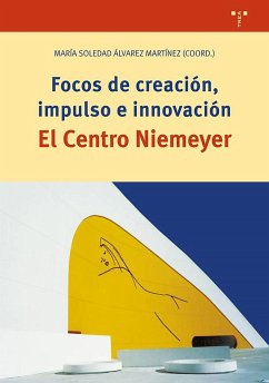 Focos de creación, impulso en innovación. El Centro Niemeyer - Álvarez Martínez, María Soledad . . . [et al.