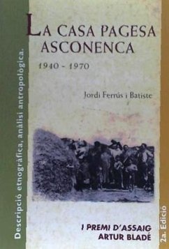 La casa pagesa asconenca, 1940-1970 : descripció etnogràfica, anàlisi antropològica - Ferrús Batiste, Jordi