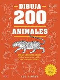 Dibuja 200 animales : aprende a dibujar paso a paso caballos, gatos, perros, reptiles, aves, peces y otras criaturas