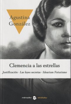 Clemencia a las estrellas : Justificación ; Las leyes secretas ; Idearium futurismo - González López, Agustina