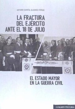 La fractura del ejército ante el 18 de julio : el Estado Mayor en la Guerra Civil - García Álvarez-Conde, Arturo