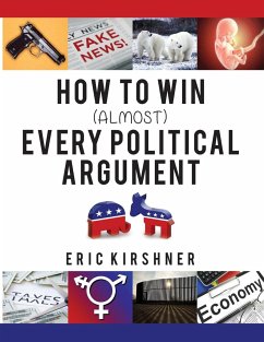 How To Win (Almost) Every Political Argument - Kirshner, Eric