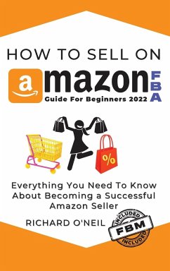 How To Sell On Amazon FBA: Everything You Need To Know About Becoming a Successful Amazon Seller - O'Neil, Richard