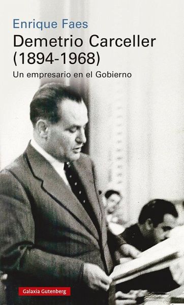 Demetrio Carceller, 1894-1968 : vida y negocios de un empresario en el gobierno