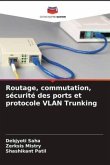 Routage, commutation, sécurité des ports et protocole VLAN Trunking