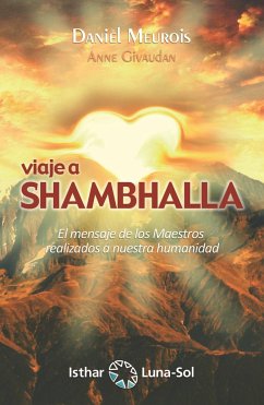 Viaje a Shambhalla : el mensaje de los maestros realizados a nuestra humanidad - Meurois-Givaudan, Daniel